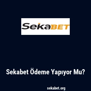 Sekabet Ödeme Yapıyor Mu?