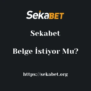 Sekabet Belge İstiyor Mu?