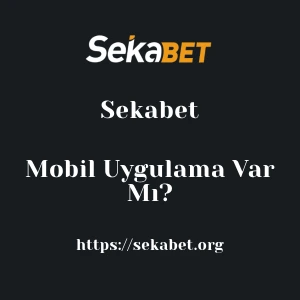 Sekabet Mobil Uygulama Var Mı?