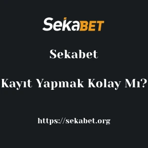 Sekabet'ya Kayıt Yapmak Kolay Mı?